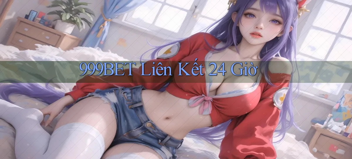 999bet liên kết 24 giờ