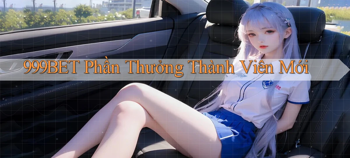 999bet  phần thưởng thành viên mới