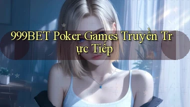999bet  poker games truyền trực tiếp
