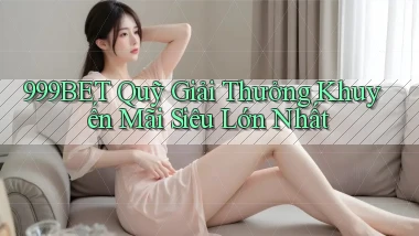 999bet  quỹ giải thưởng khuyến mãi siêu lớn nhất