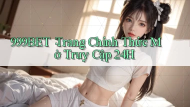 999bet： Trang Chính Thức Mở Truy Cập 24h
