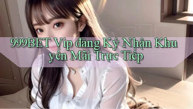 999bet  vip đăng ký nhận khuyến mãi trực tiếp