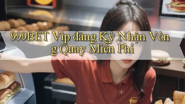 999bet  vip đăng ký nhận vòng quay miễn phí