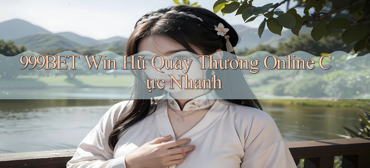 999bet  win hũ quay thưởng online cực nhanh