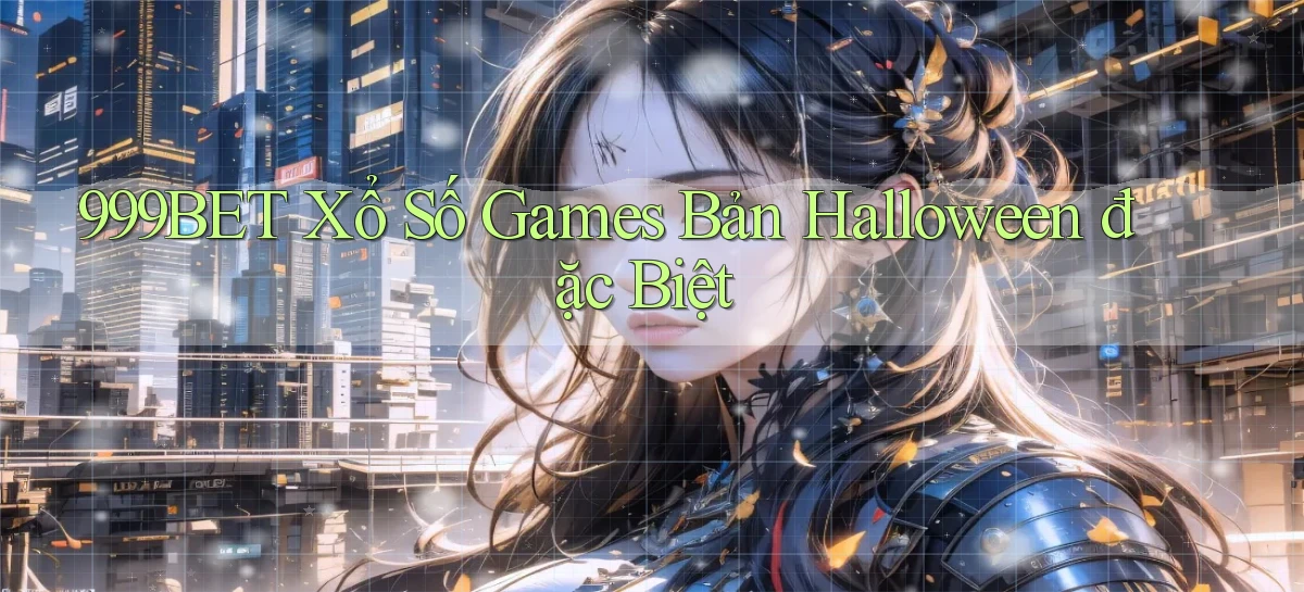 999bet  xổ số games bản halloween đặc biệt