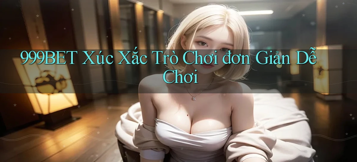 999bet  xúc xắc trò chơi đơn giản dễ chơi