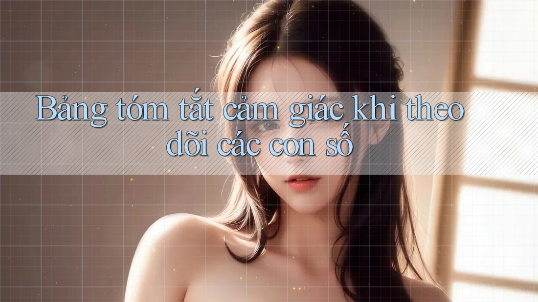 Bảng tóm tắt cảm giác khi theo dõi các con số