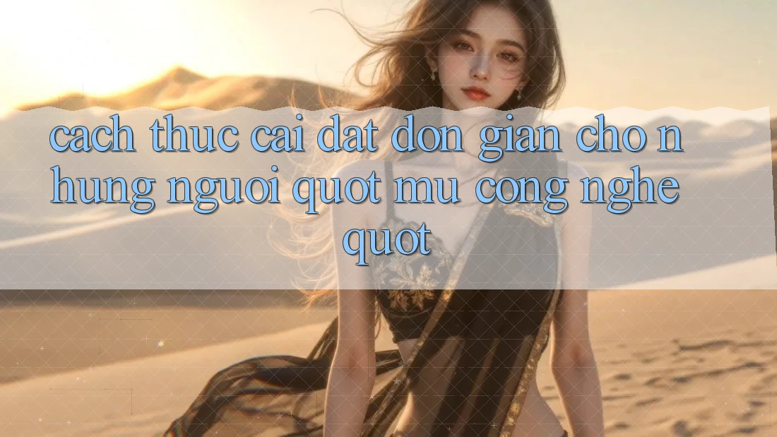 Cách thức cài đặt đơn giản cho những người " mù công nghệ"