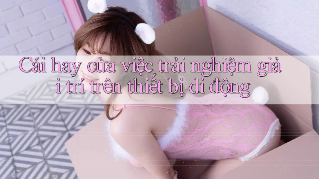 Cái hay của việc trải nghiệm giải trí trên thiết bị di động