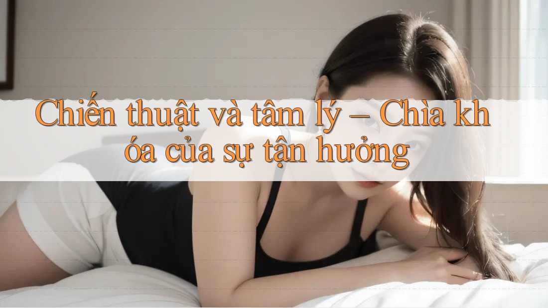Chiến thuật và tâm lý – Chìa khóa của sự tận hưởng Chiến thuật và tâm lý – Chìa khóa của sự tận hưởng