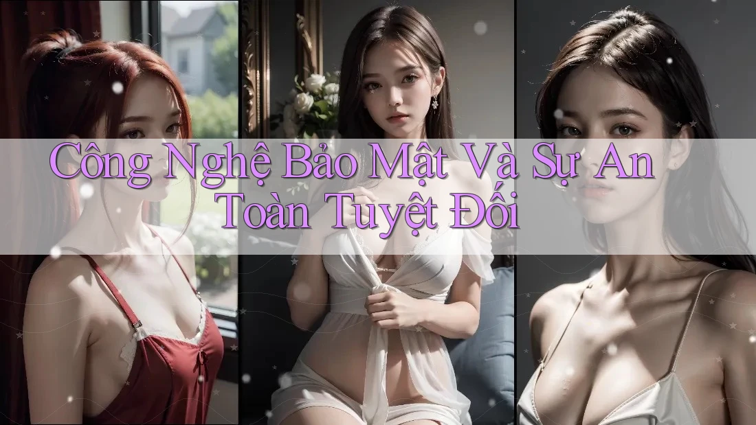 Công Nghệ Bảo Mật Và Sự An Toàn Tuyệt Đối Công Nghệ Bảo Mật Và Sự An Toàn Tuyệt Đối