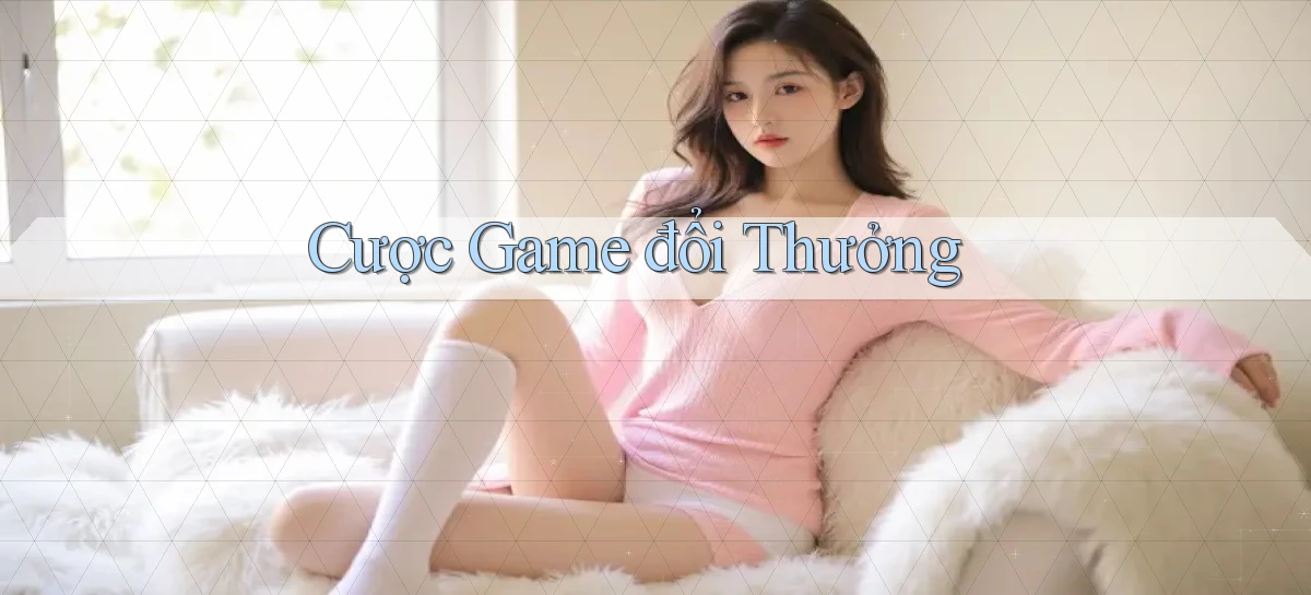 Cược Game đổi thưởng