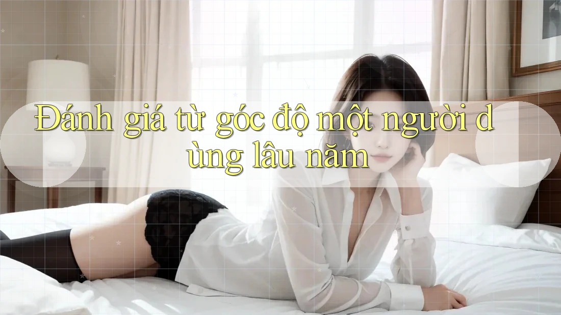 Đánh giá từ góc độ một người dùng lâu năm