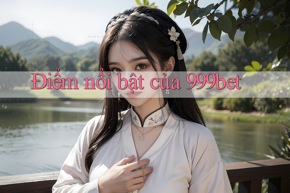 Điểm nổi bật của 999bet