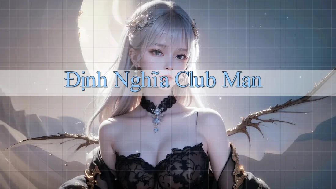Định Nghĩa Club Man