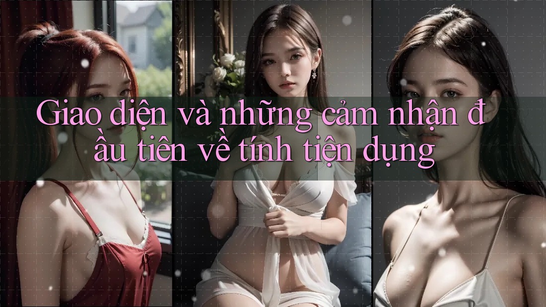 Giao diện và những cảm nhận đầu tiên về tính tiện dụng