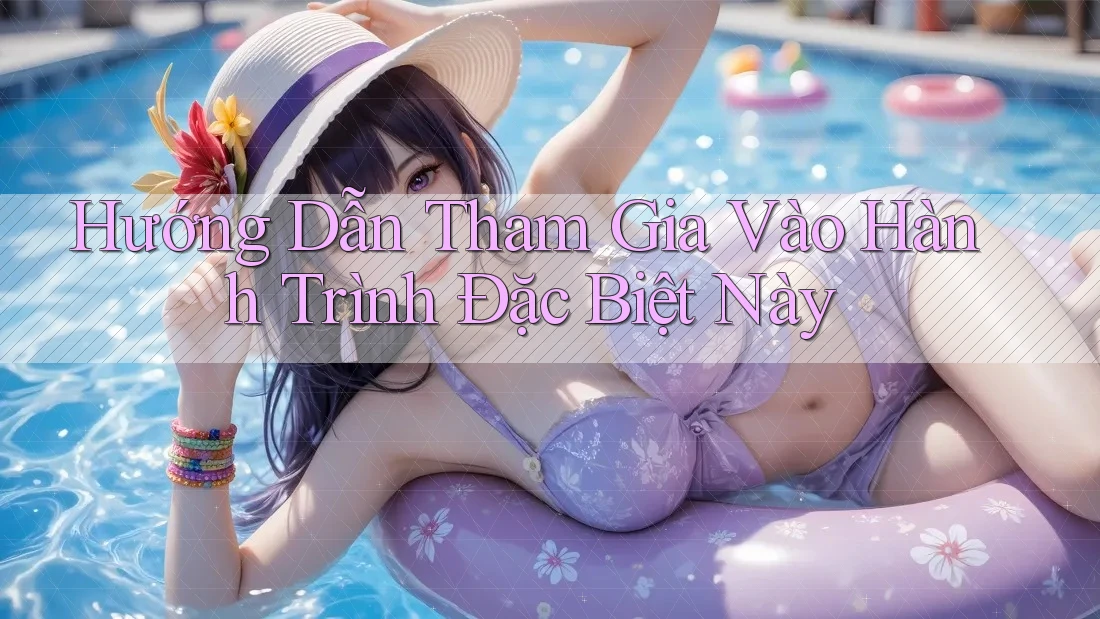 Hướng Dẫn Tham Gia Vào Hành Trình Đặc Biệt Này