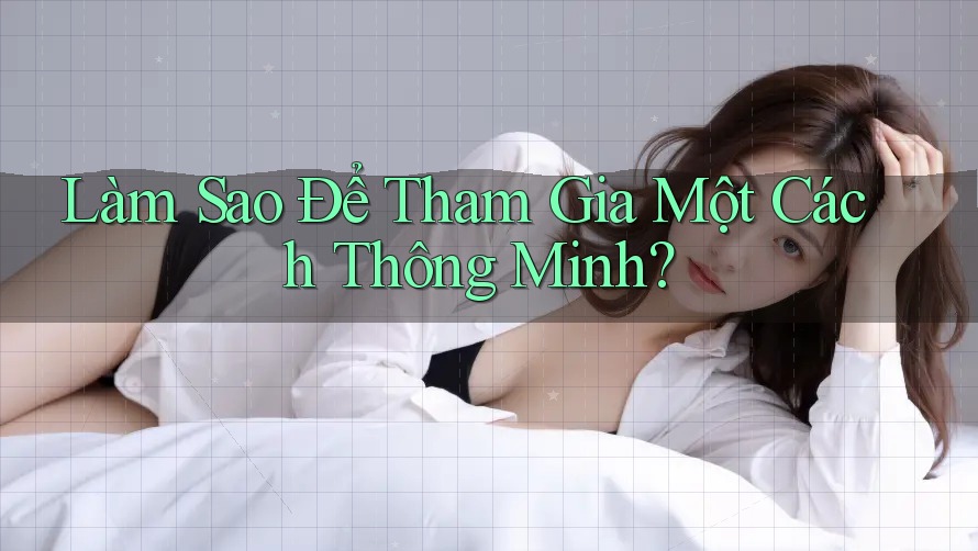 Làm sao để tham gia một cách thông minh?