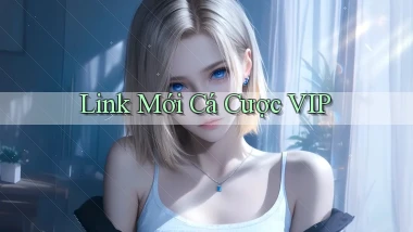 link mới Cá cược VIP