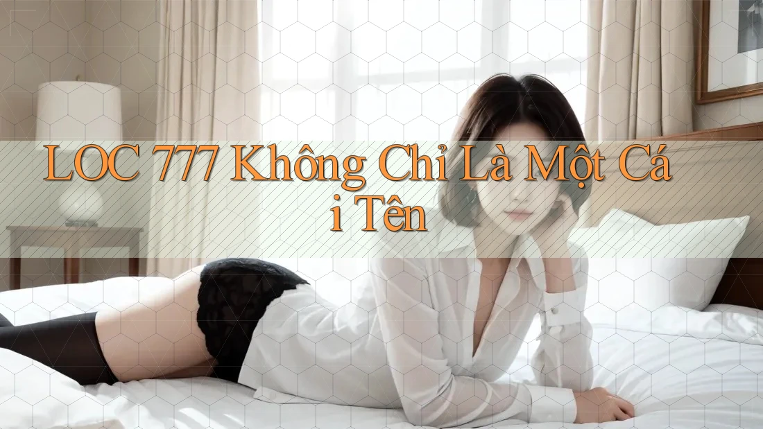 LOC 777 Không Chỉ Là Một Cái Tên