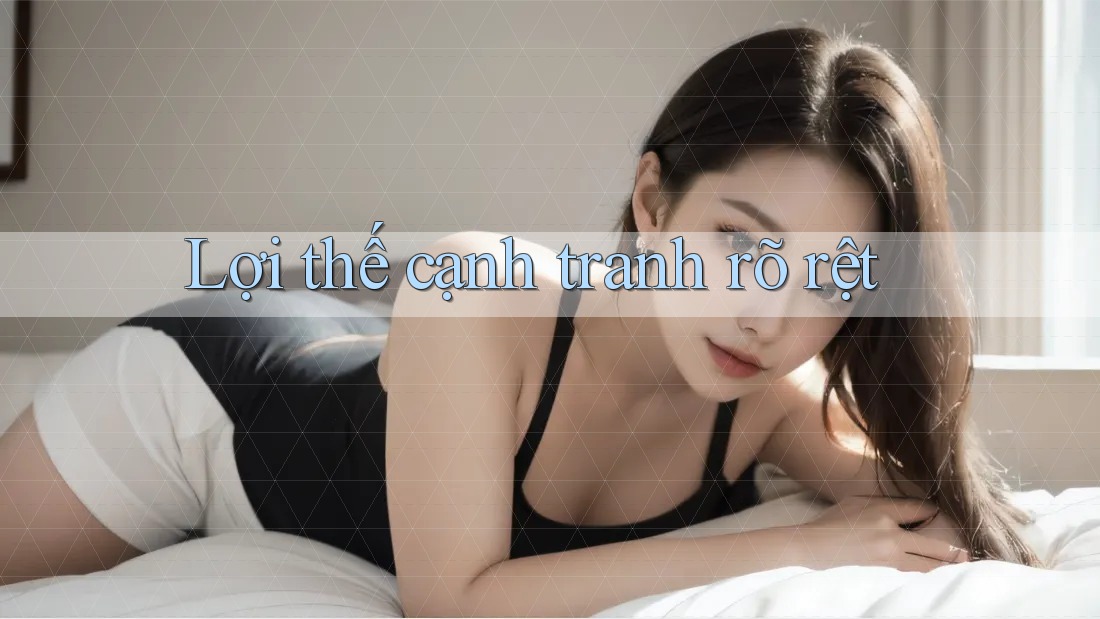 Lợi thế cạnh tranh rõ rệt
