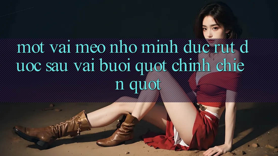 Một vài mẹo nhỏ mình đúc rút được sau vài buổi " chinh chiến"