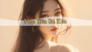 Nạp tiền Soi kèo