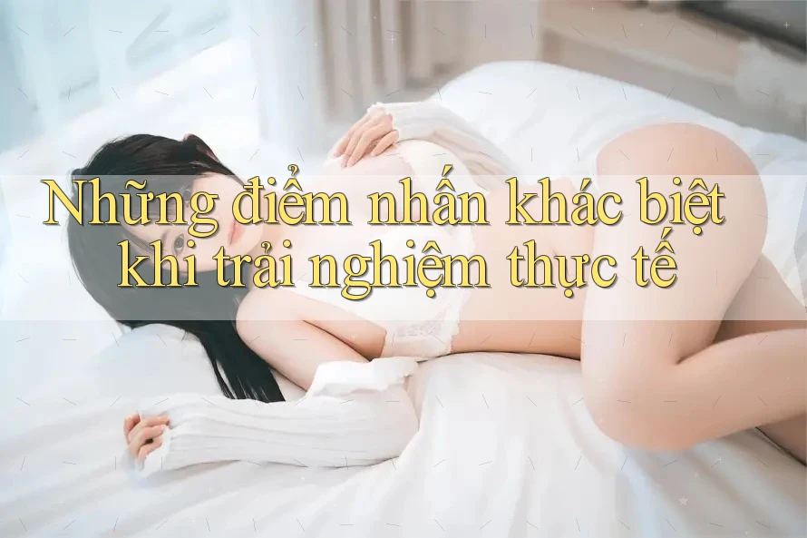 Những điểm nhấn khác biệt khi trải nghiệm thực tế