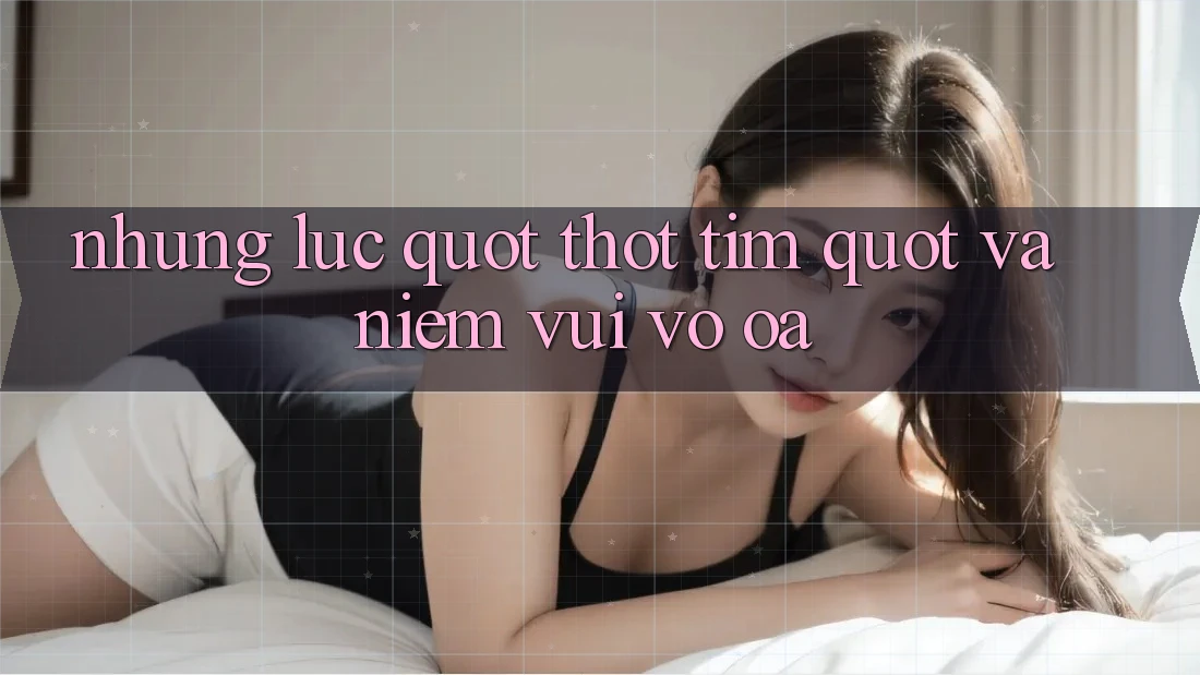 Những lúc " thót tim" và niềm vui vỡ òa