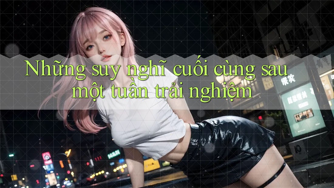 Những suy nghĩ cuối cùng sau một tuần trải nghiệm