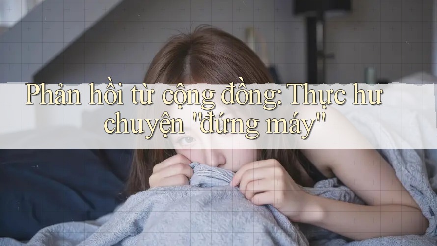 Phản hồi từ cộng đồng: Thực hư chuyện “đứng máy”