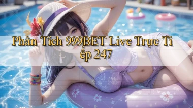 Phân tích 999bet live trực tiếp 247