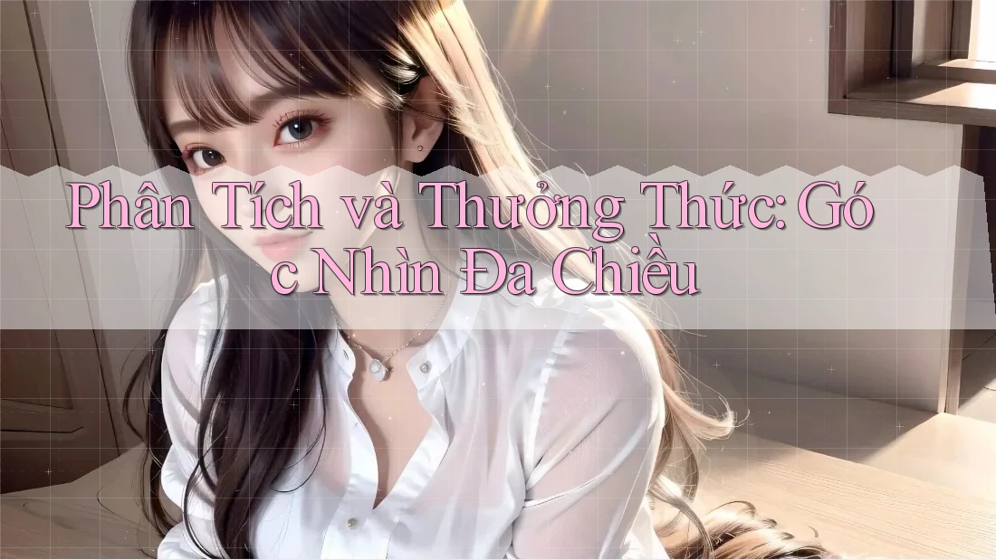 Phân Tích và Thưởng Thức: Góc Nhìn Đa Chiều