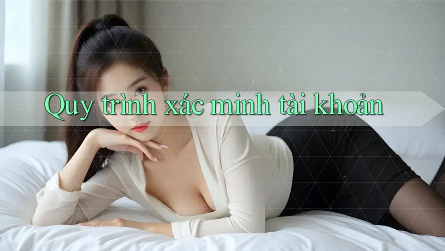 Quy trình xác minh tài khoản