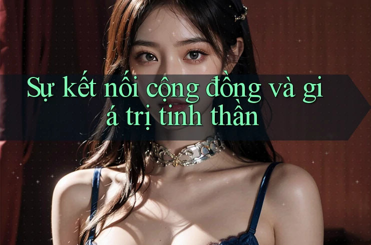 Sự kết nối cộng đồng và giá trị tinh thần