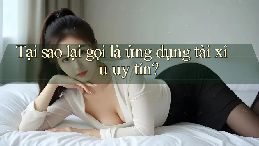 Tại sao lại gọi là ứng dụng tài xỉu uy tín? Tại sao lại gọi là ứng dụng tài xỉu uy tín?