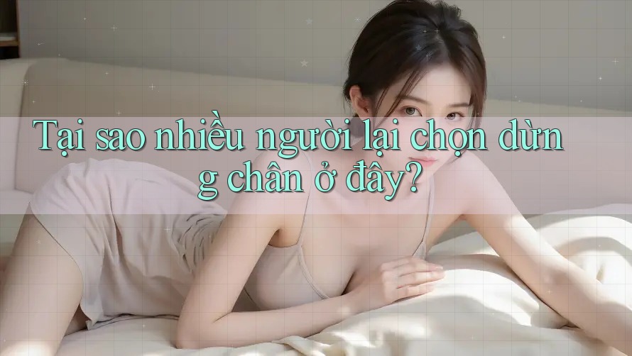 Tại sao nhiều người lại chọn dừng chân ở đây?