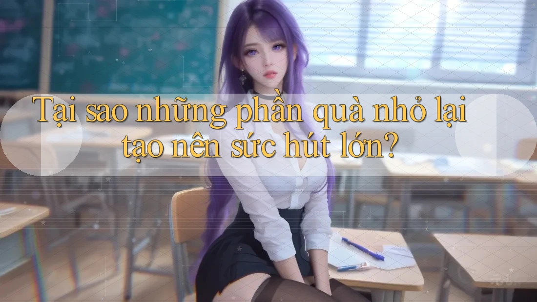 Tại sao những phần quà nhỏ lại tạo nên sức hút lớn?