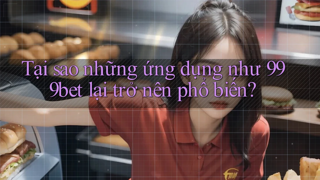 Tại sao những ứng dụng như 999bet lại trở nên phổ biến? Tại sao những ứng dụng như 999bet lại trở nên phổ biến?