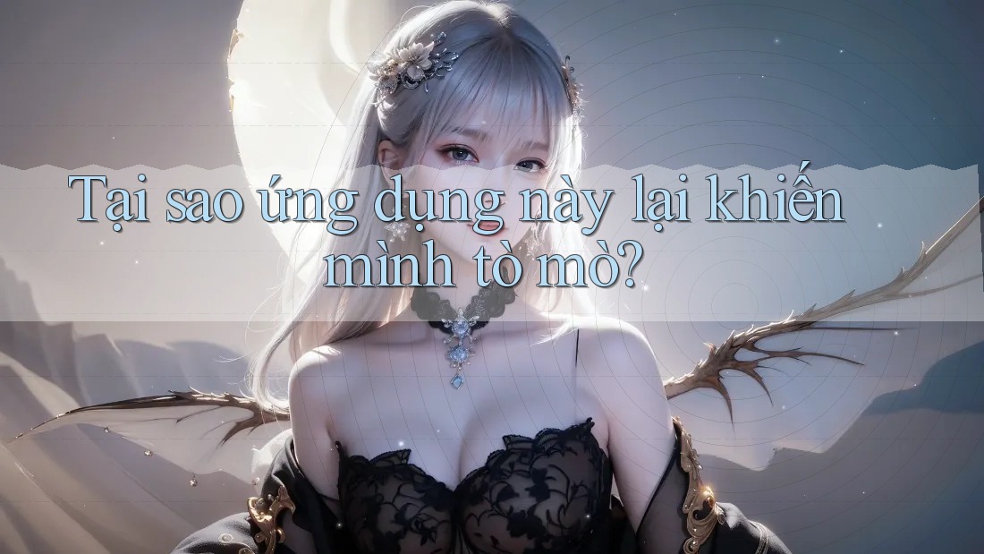 Tại sao ứng dụng này lại khiến mình tò mò?