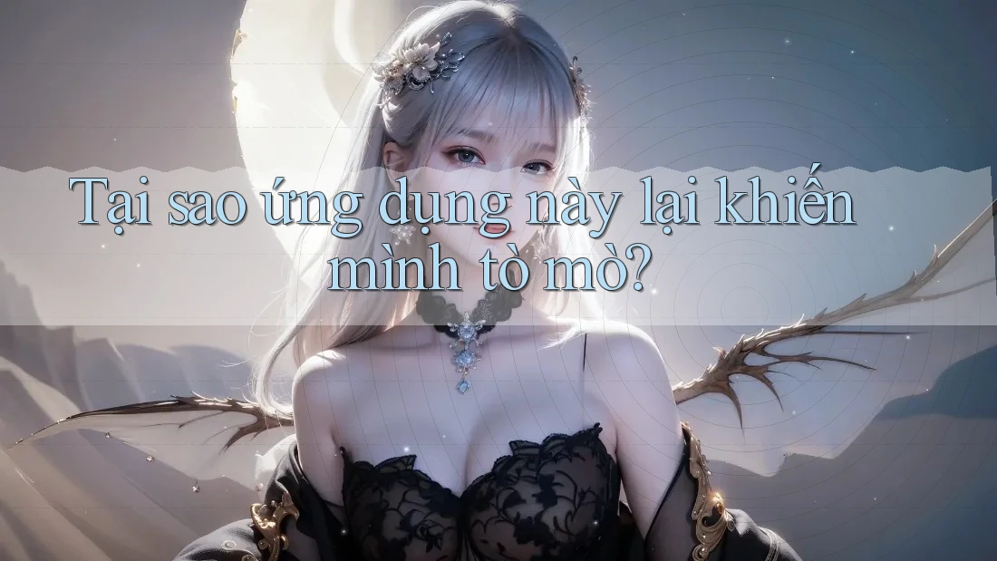 Tại sao ứng dụng này lại khiến mình tò mò?