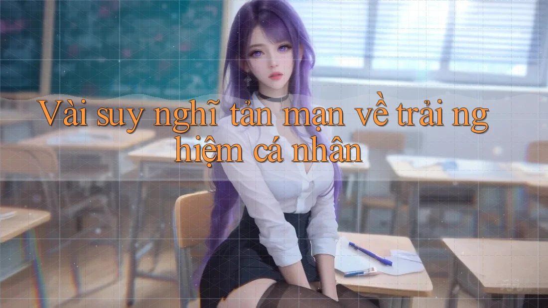 Vài suy nghĩ tản mạn về trải nghiệm cá nhân