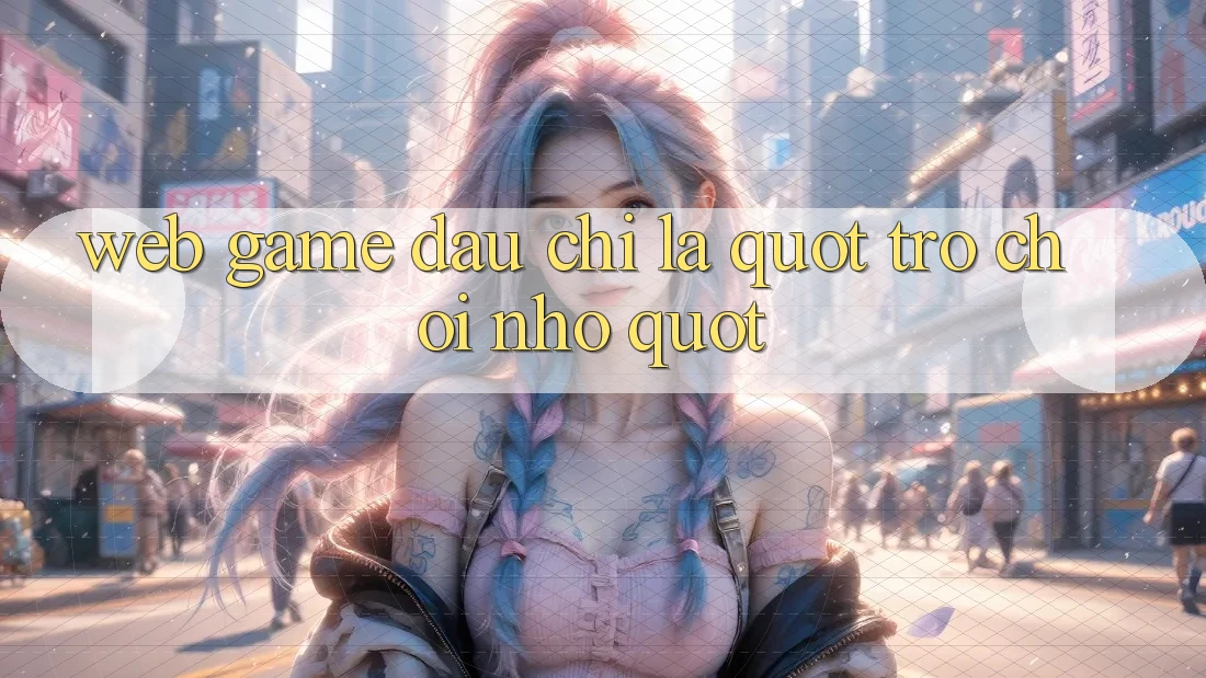 Web Game - Đâu Chỉ Là " Trò Chơi Nhỏ" Web Game - Đâu Chỉ Là " Trò Chơi Nhỏ"